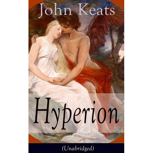 John Keats: Hyperion (Unabridged): An Epic Poem
