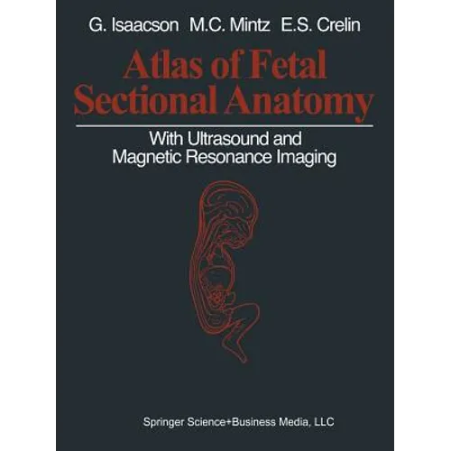 Atlas of Fetal Sectional Anatomy: With Ultrasound and Magnetic Resonance Imaging