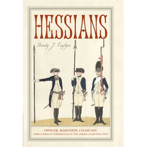Hessians: Officer, Baroness, Chaplain--Three German Experiences in the American Revolution - Paperback