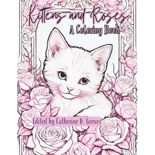 Kittens and Roses: A Coloring Book