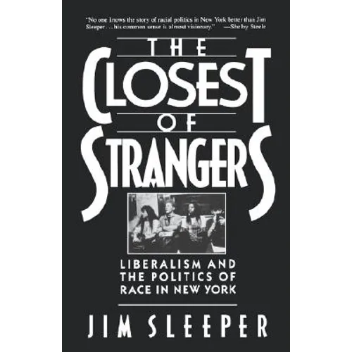 Closest of Strangers: Liberalism and the Politics of Race in New York