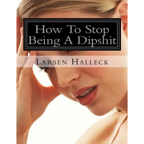How To Stop Being A Dipshit