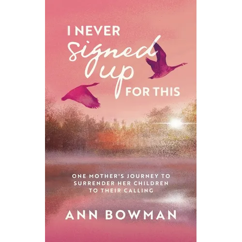 I Never Signed Up for This: One Mother's Journey to Surrender Her Children to Their Calling