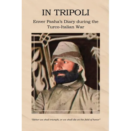 In Tripoli: Enver Pasha's Diary during the Turco-Italian War