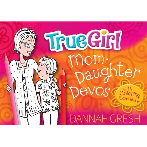 True Girl Mom-Daughter Devos: With Coloring Experience