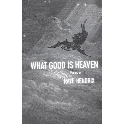 What Good Is Heaven: Poems