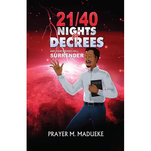 21/40 Nights of Decrees and Your Enemies Will Surrender: Self Deliverance Prayer Points and Powerful Decrees & Declaration for All Round Breakthrough