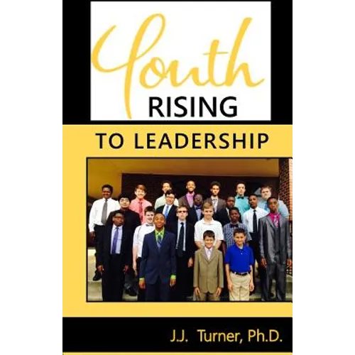 Youth Rising To Leadership: Preparing Today's Youth For Leadership Tomorrow