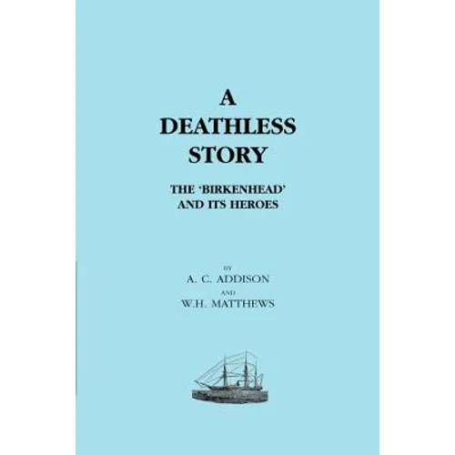 DEATHLESS STORY. The Birkenhead and its Heroes