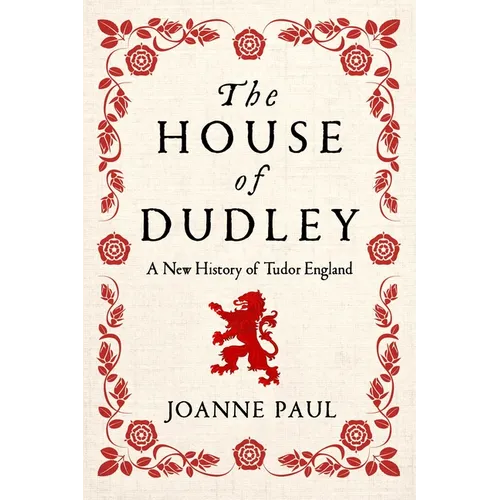 The House of Dudley: A New History of Tudor England