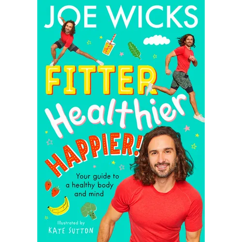 Fitter, Healthier, Happier!: Your Guide to a Healthy Body and Mind