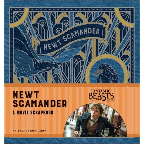 Fantastic Beasts and Where to Find Them: Newt Scamander: A Movie Scrapbook