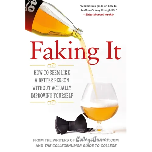 Faking It: How to Seem Like a Better Person Without Actually Improving Yourself