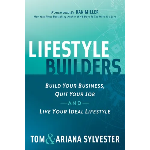 Lifestyle Builders: Build Your Business, Quit Your Job, and Live Your Ideal Lifestyle