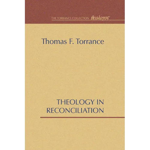 Theology in Reconciliation: Essays Towards Evangelical and Catholic Unity in East and West