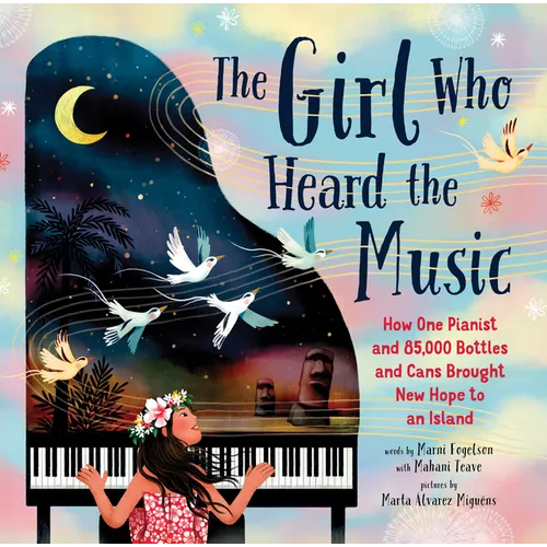 The Girl Who Heard the Music: How One Pianist and 85,000 Bottles and Cans Brought New Hope to an Island