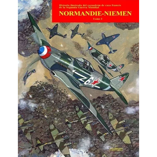 Normandie-Niemen Volumen I: Historia ilustrada del famoso escuadrón de caza francés en Rusia durante la Segunda Guerra Mundial