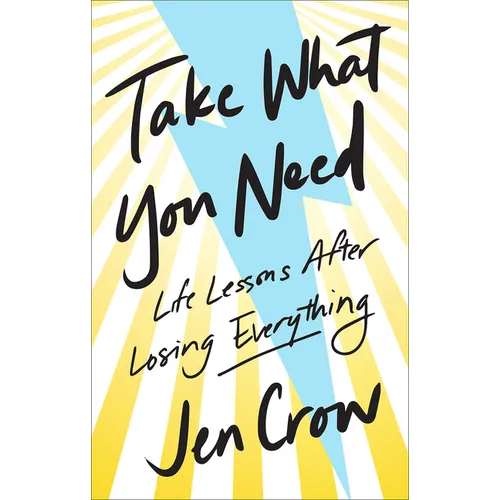 Take What You Need: Life Lessons after Losing Everything