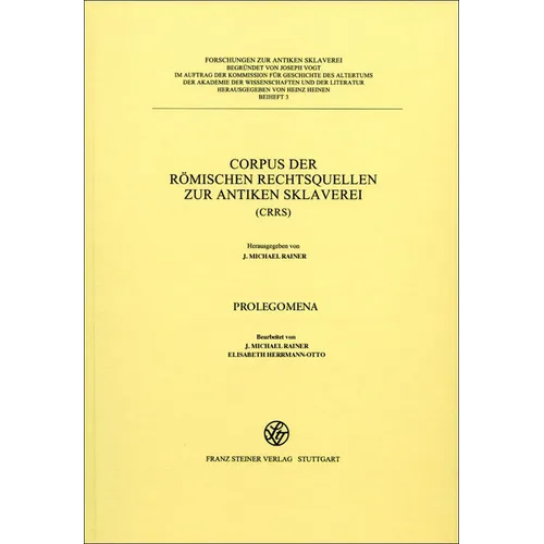 Corpus Der Romischen Rechtsquellen Zur Antiken Sklaverei (Crrs): Prolegomena