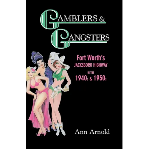 Gamblers & Gangsters: Fort Worth's Jacksboro Highway in the 1940s & 1950s