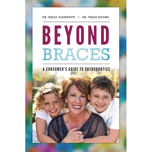 Beyond Braces: A Consumer's Guide to Orthodontics