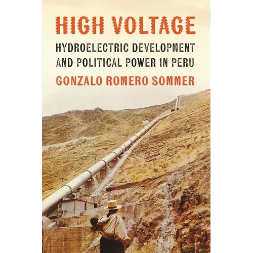 High Voltage: Hydroelectric Development and Political Power in Peru