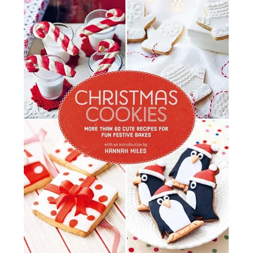 Christmas Cookies: More Than 60 Cute Recipes for Fun Festive Bakes