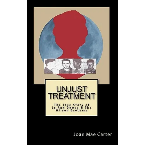 Unjust Treatment: The True Story of Jo Ann Dewey & The Wilson Brothers