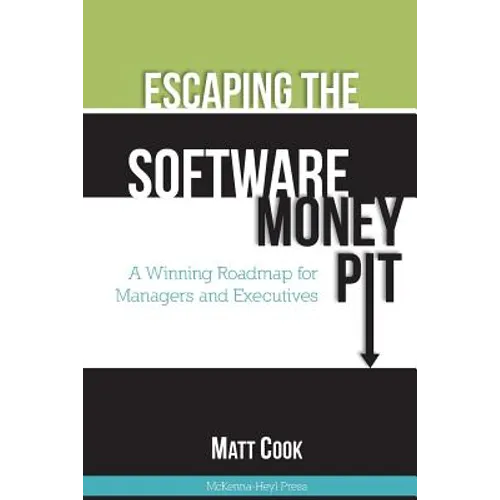 Escaping the Software Money Pit: A Winning Roadmap for Managers and Executives