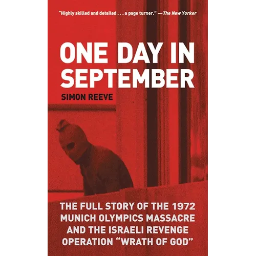 One Day in September: The Full Story of the 1972 Munich Olympics Massacre and the Israeli Revenge Operation Wrath of God