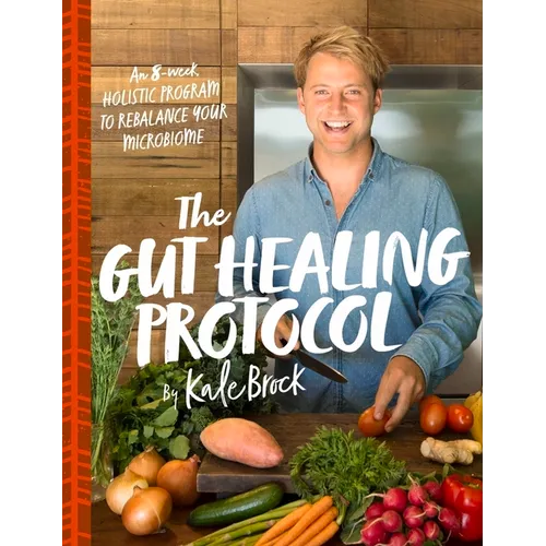 The Gut Healing Protocol: An 8-Week Holistic Program to Rebalance Your Microbiome