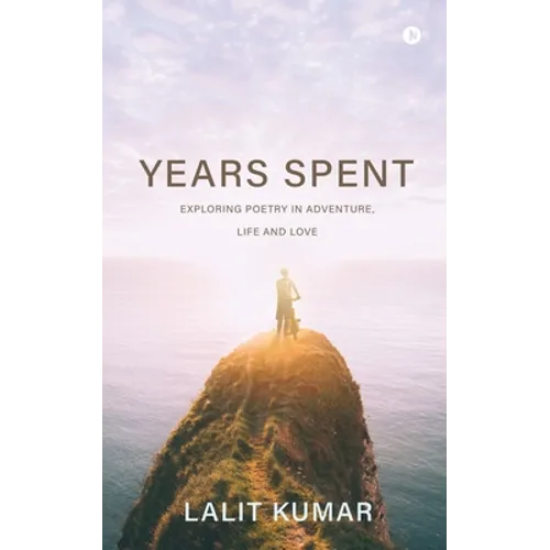 Years Spent: Exploring Poetry in Adventure, Life and Love