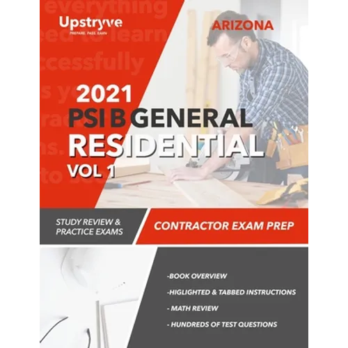 2021 Arizona PSI B General Residential Contractor - Volume 1: Study Review & Practice Exams