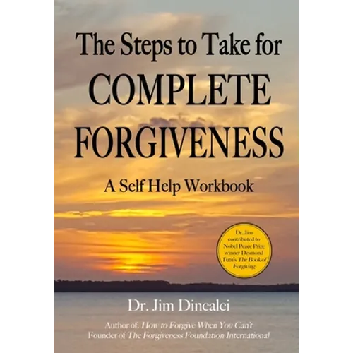 The Steps to Take for Complete Forgiveness: A Workbook