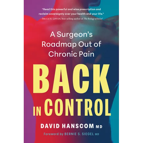 Back in Control, 3rd Edition: A Surgeonâ (Tm)S Roadmap Out of Chronic Pain