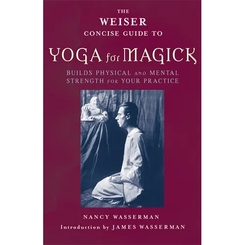The Weiser Concise Guide to Yoga for Magick