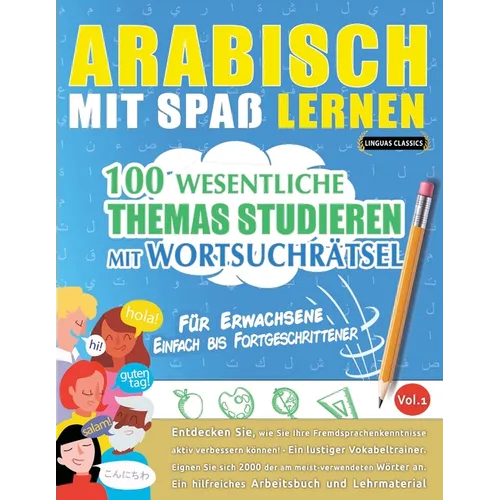 Arabisch Mit Spaß Lernen - Für Erwachsene: Einfach Bis Fortgeschrittener - 100 Wesentliche Themas Studieren Mit Wortsuchrätsel - Vol.1