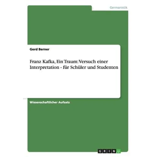 Franz Kafka, Ein Traum: Versuch einer Interpretation - für Schüler und Studenten