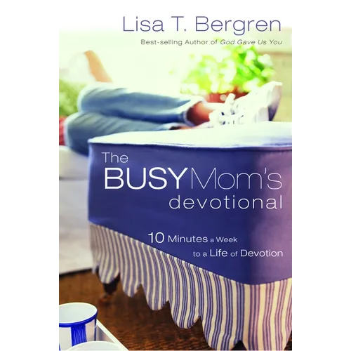 The Busy Mom's Devotional: Ten Minutes a Week to a Life of Devotion