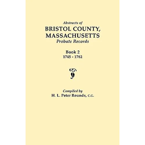 Abstracts of Bristol County, Massachusetts, Probate Records. Book 2, 1745-1762