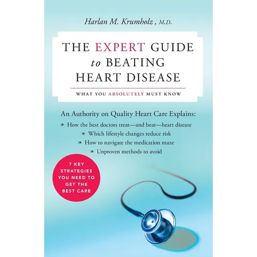 The Expert Guide to Beating Heart Disease: What You Absolutely Must Know