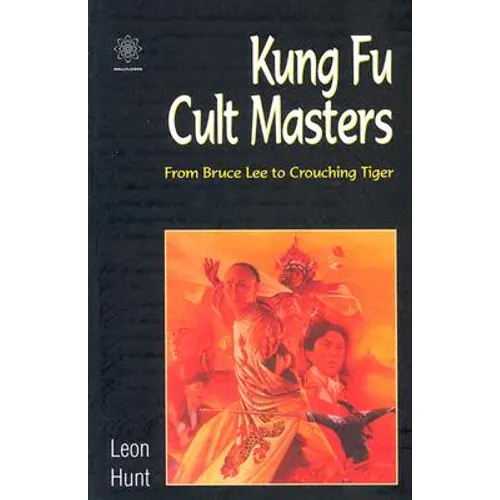 Kung Fu Cult Masters: From Bruce Lee to Crouching Tiger