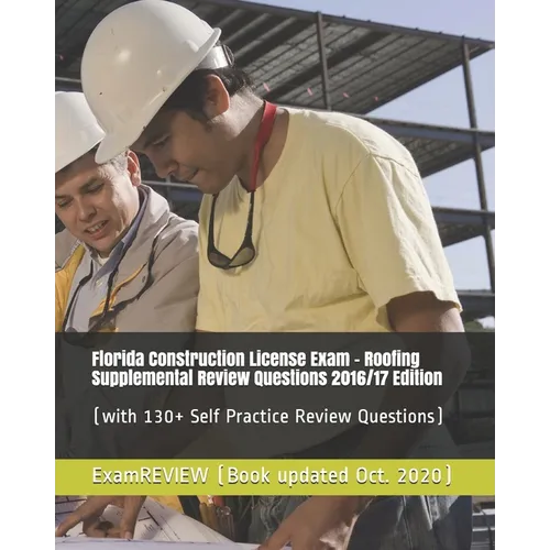 Florida Construction License Exam - Roofing Supplemental Review Questions 2016/17 Edition: (with 130+ Self Practice Review Questions)