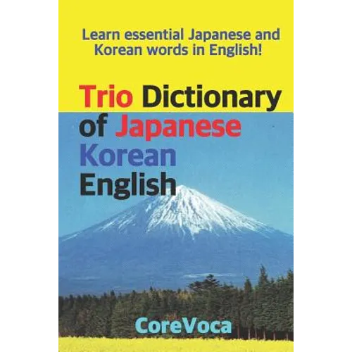 Trio Dictionary of Japanese-Korean-English: Learn Essential Japanese and Korean Words in English!