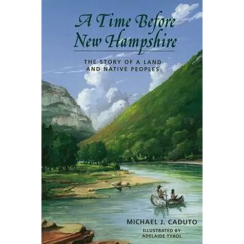 A Time Before New Hampshire: The Story of a Land and Native Peoples
