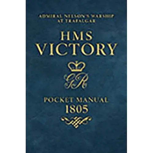 HMS Victory Pocket Manual 1805: Nelson's Flagship at Trafalgar