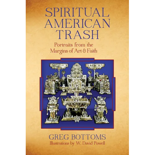 Spiritual American Trash: Portraits from the Margins of Art and Faith