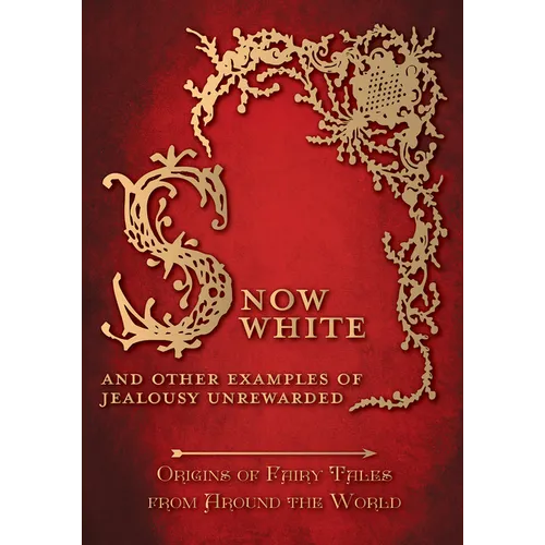 Snow White - And other Examples of Jealousy Unrewarded (Origins of Fairy Tales from Around the World)