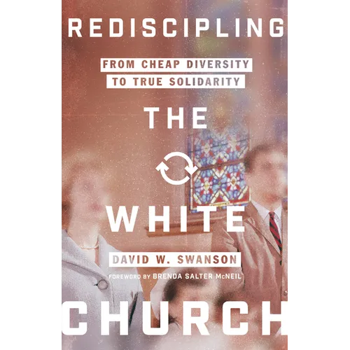 Rediscipling the White Church: From Cheap Diversity to True Solidarity