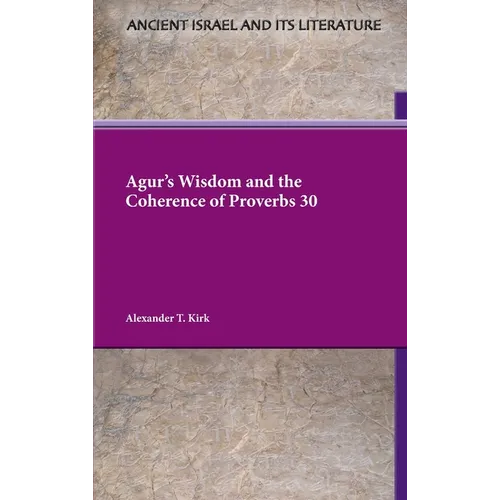 Agur's Wisdom and the Coherence of Proverbs 30